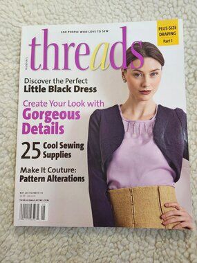 Threads Magazine May 2007 Issue 130 Sewing Patterns Alterations Ribbons Tips